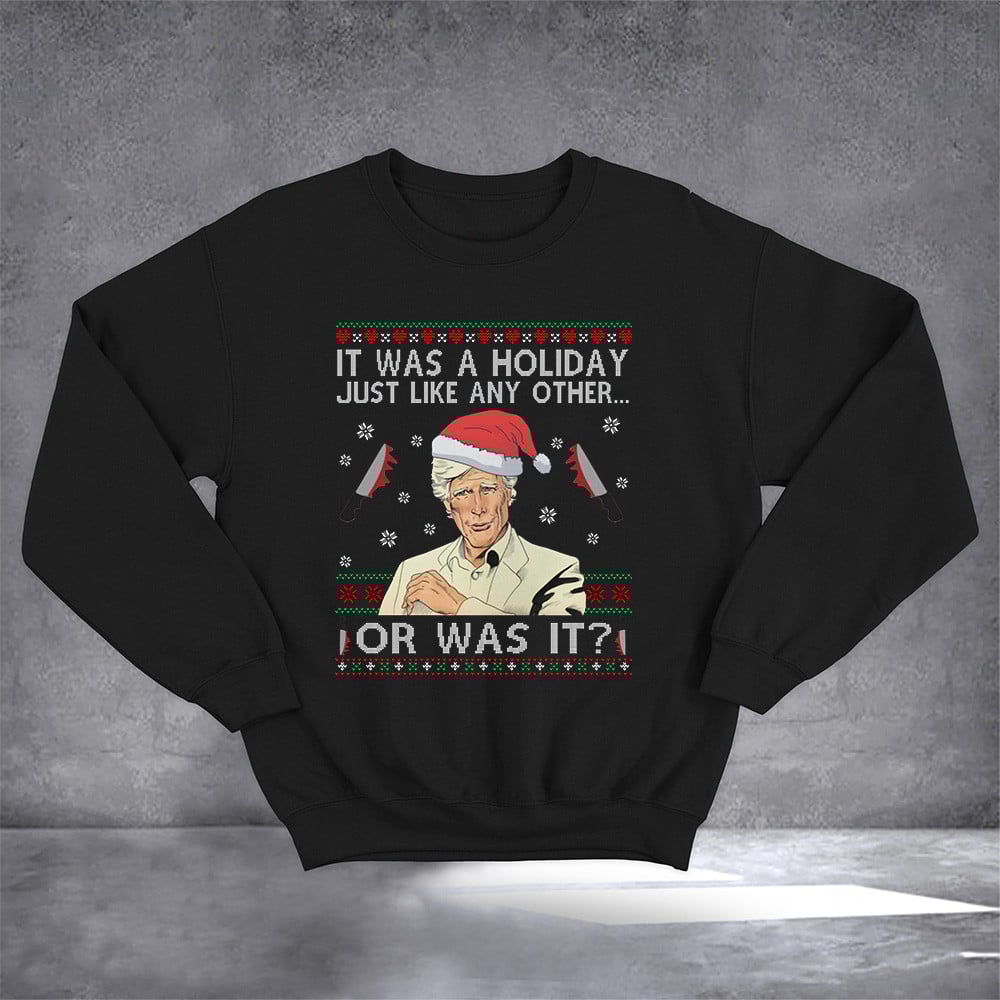 It Was A Holiday Just Like Any Other Or Was It Sweatshirt Funny Ugly Christmas Sweatshirt Gifts