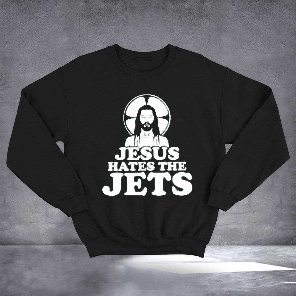 Jesus Hates The Jets Sweatshirt Funny Christian Sweatshirt Gifts For Adults