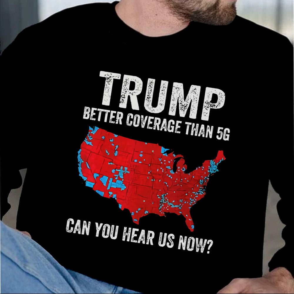 Trump Better Coverage Than 5G Can You Hear Us Now Sweatshirt Funny Trump Victory Christmas Gifts