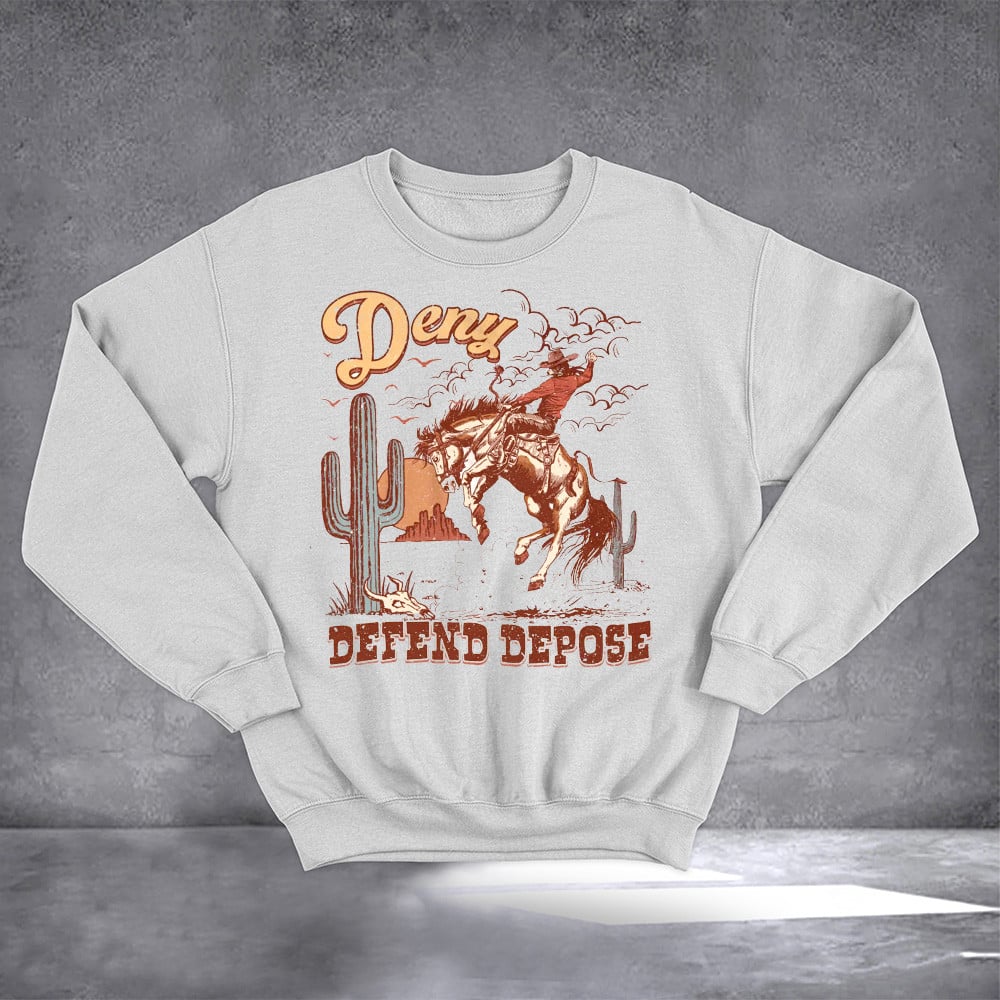Deny Defend Depose Sweatshirt Western Cowboy Sweatshirt Gifts For Boyfriend