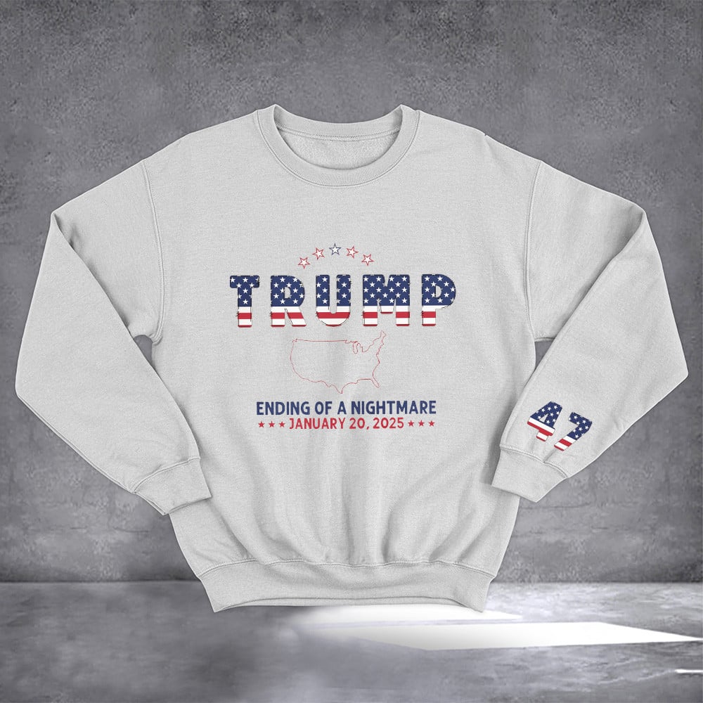 Trump Ending Of A Nightmare January 20 2025 Sweatshirt Trump Won Merch Gifts For Father