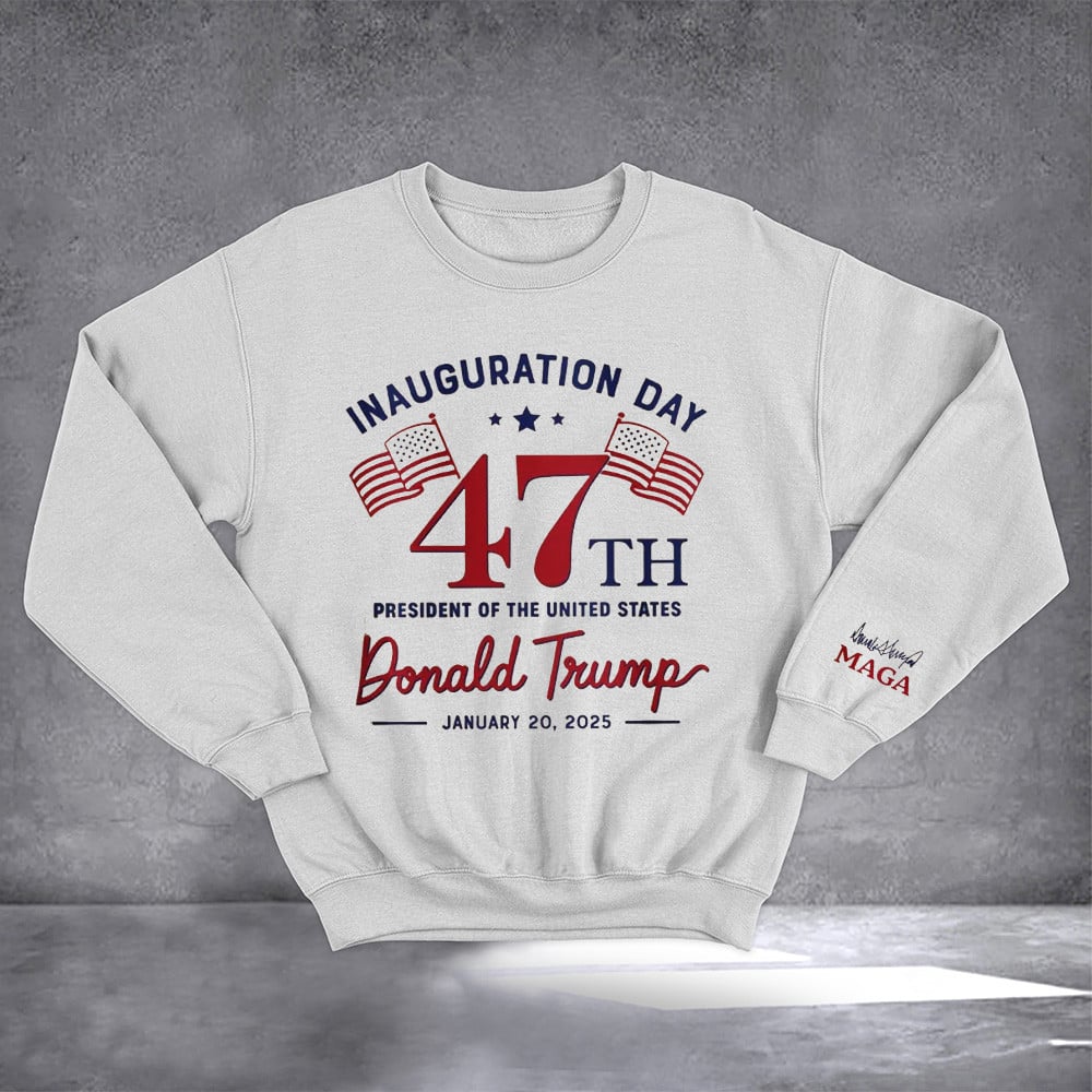 Inauguration Day 47Th President Of The United States Donald Trump Sweatshirt Trump Merch