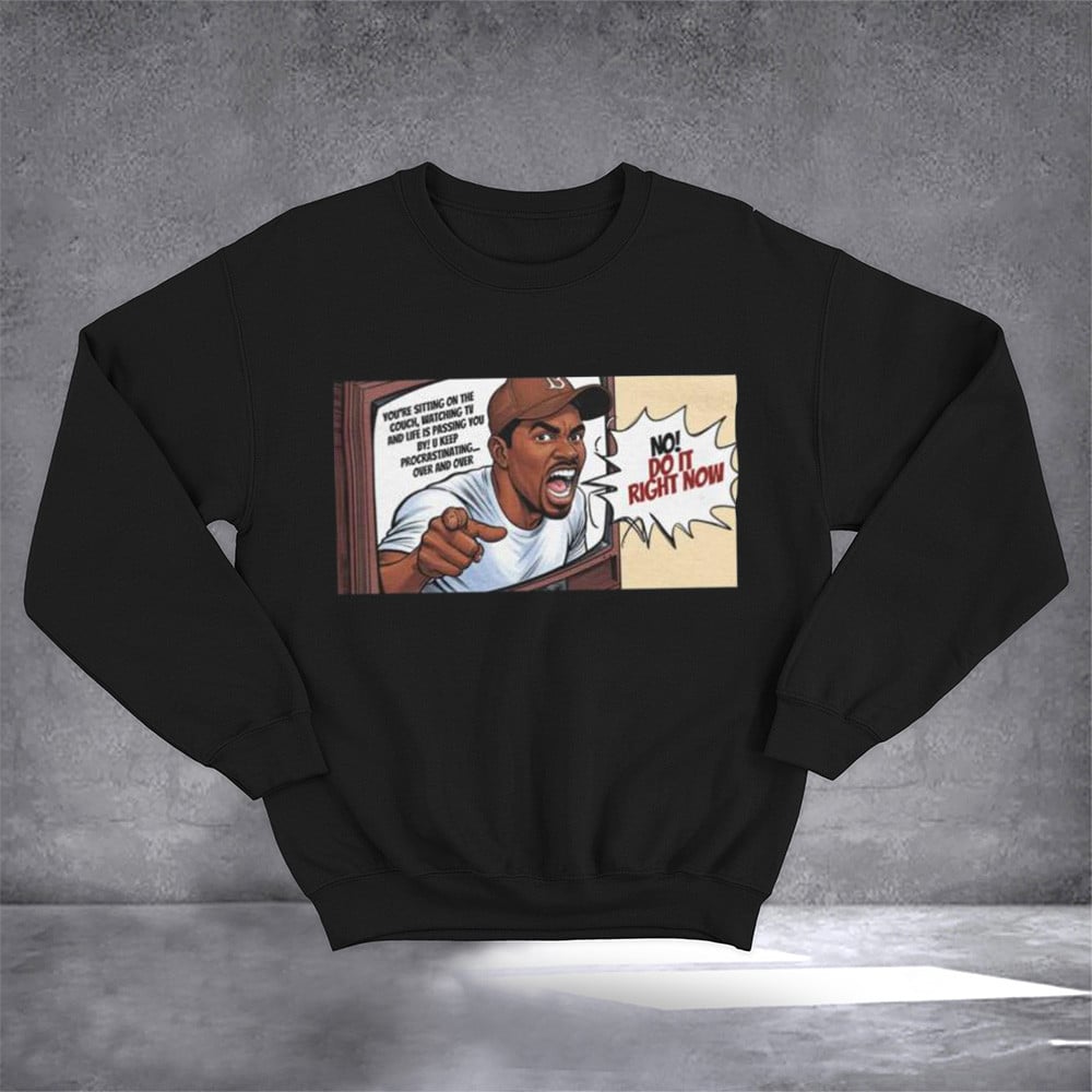 No Do It Right Now Sweatshirt Funny Design Sweatshirt Gifts For Husband