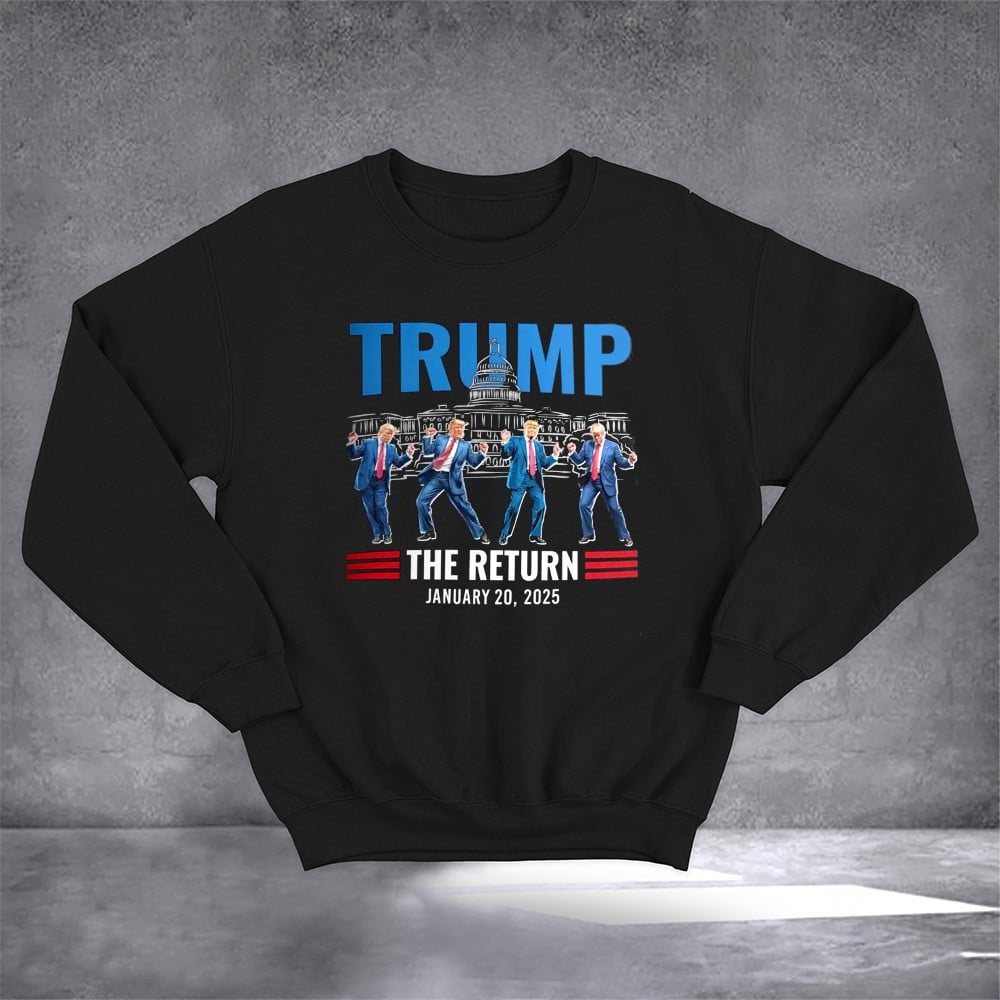 Trump Dancing The Return January 20 2025 Sweatshirt Trump 45-47 Merch Gifts For Daddy