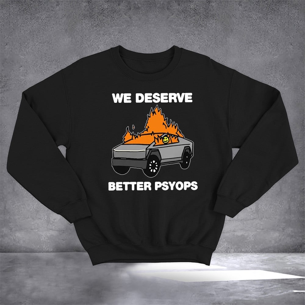 We Deserve Better Psyops Sweatshirt Funny Quotes Sweatshirt Gifts For Besties