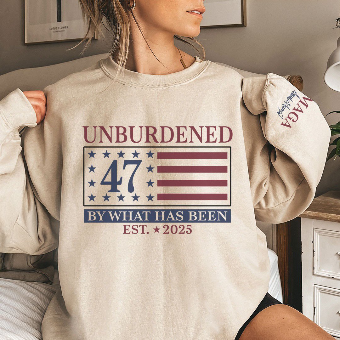 Trump 45 47 Unburdened By What Has Been EST 2025 Sweatshirt Womens MAGA Crewneck Apparel