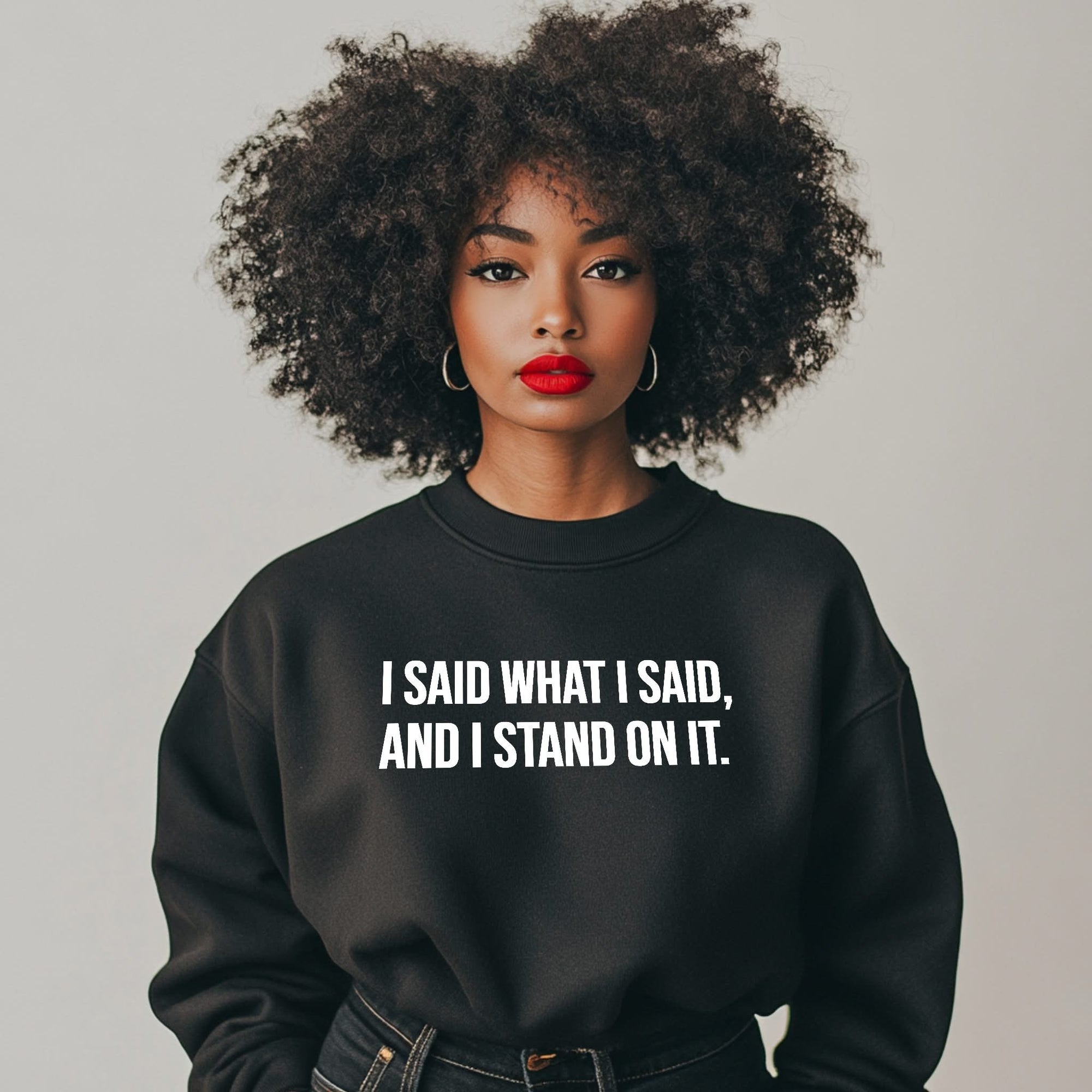 I Said What I Said And I Stand On It Sweatshirt Cool Statements Gifts For Women