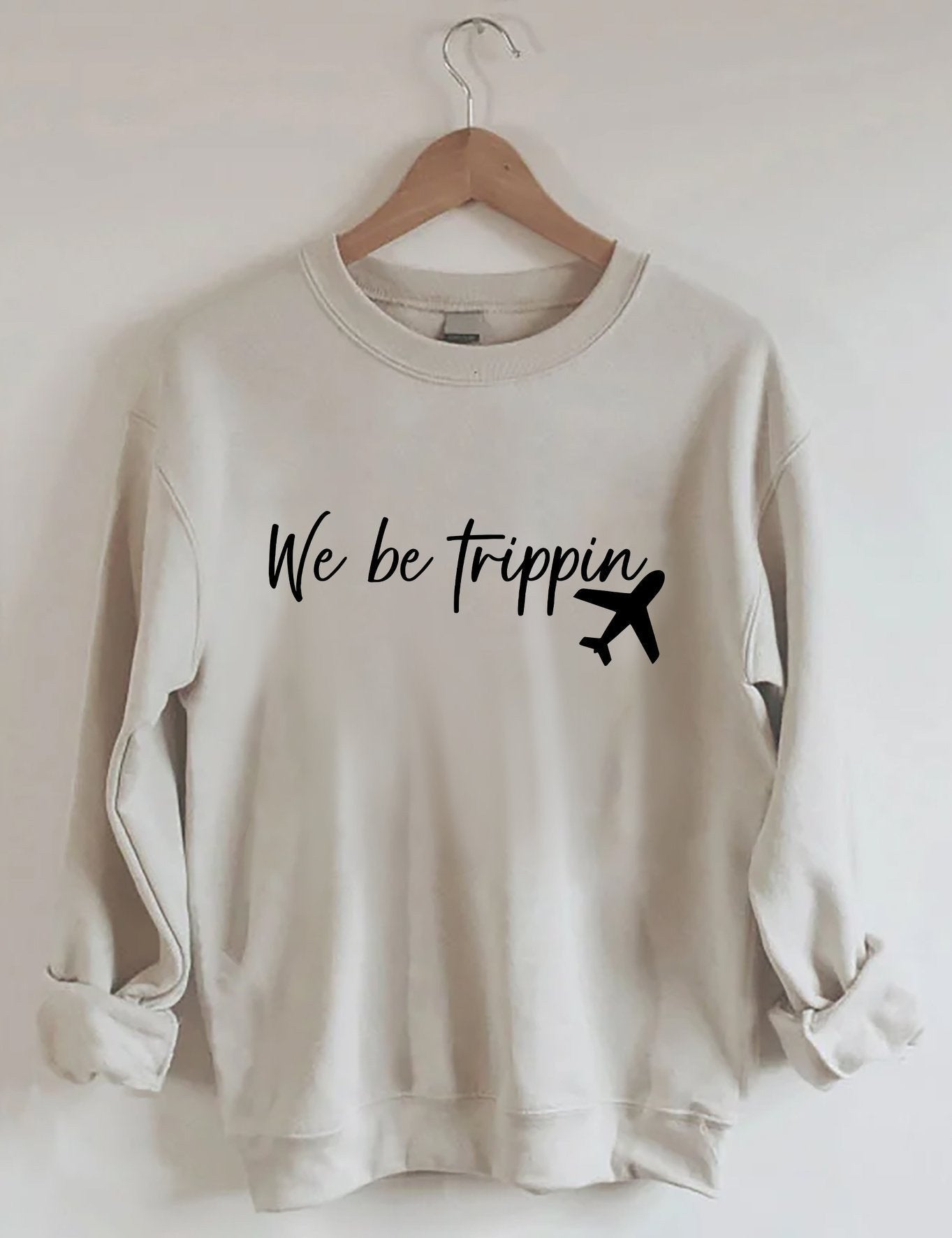 We Be Trippin Airplane Sweatshirt Traveller Flight Vacation Holiday Gifts For Bestie