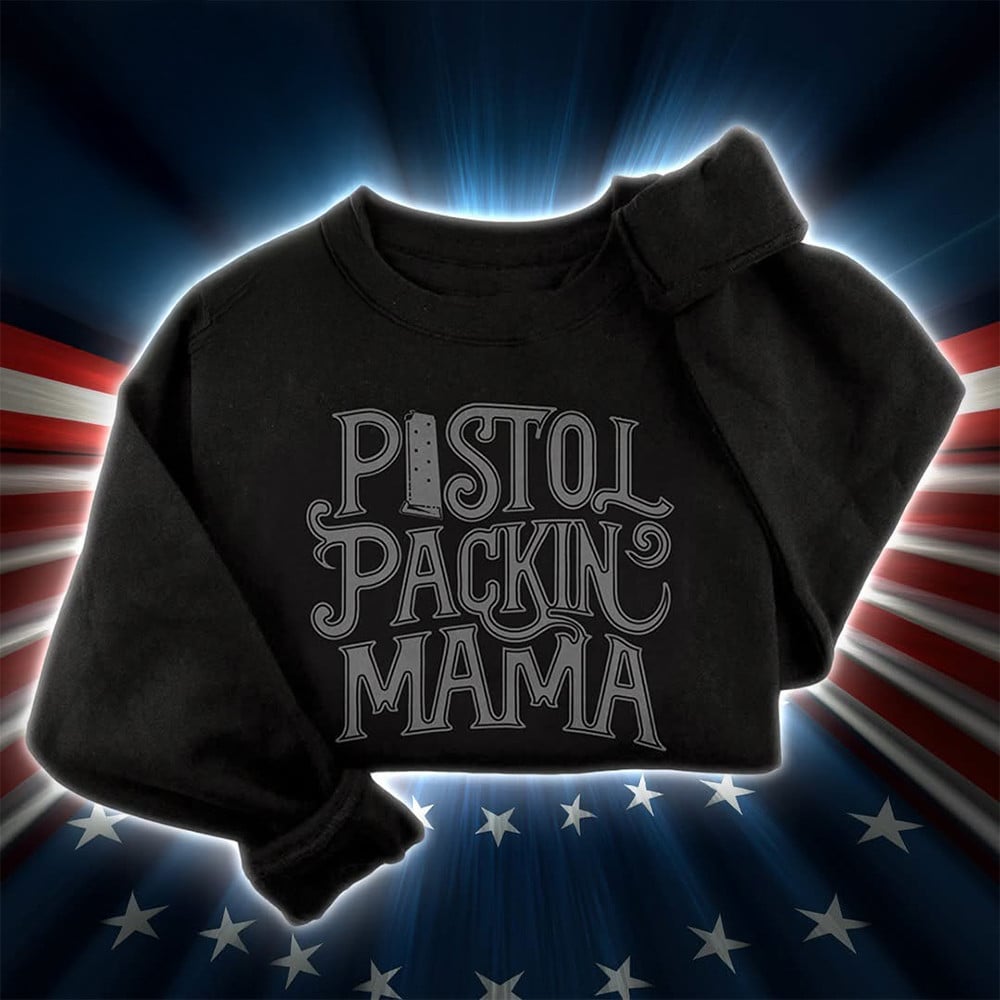 Pistol Packin' Mama Sweatshirt Support Second Amendment Best Gifts For Gun Lovers