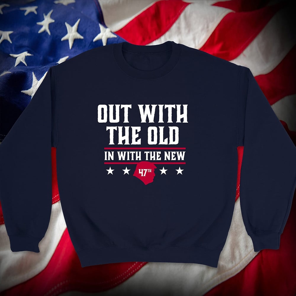 Presidents 47th Donald Trump Sweatshirt Out With the Old In With the New MAGA Merch