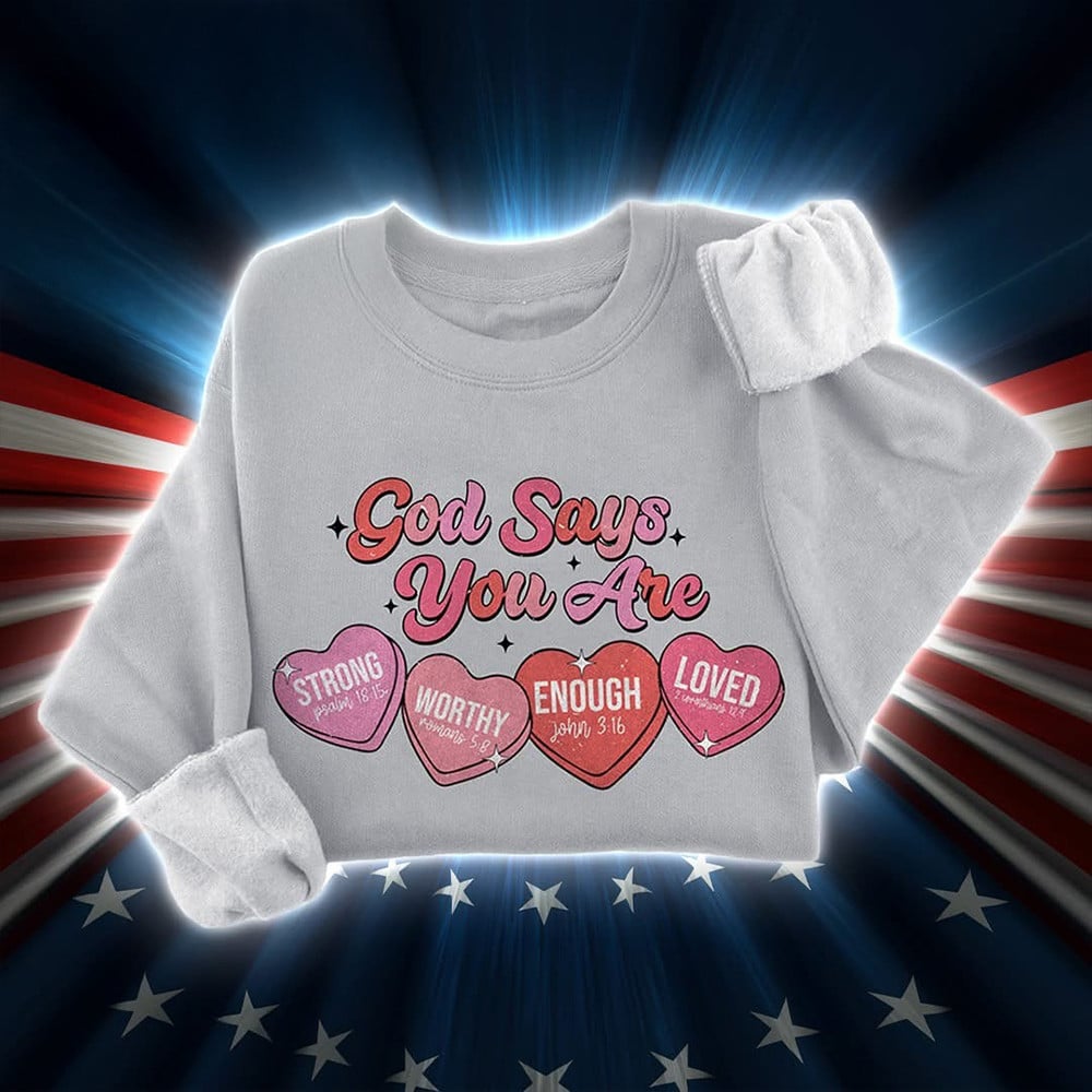 God Says You Are Loved Verse Valentine's Day Sweatshirt Best Valentines Gifts For Her