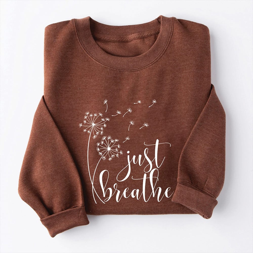 Dandelion Just Breathe Sweatshirt Womens Best Mother's Day Gift Ideas For Mom For Wife