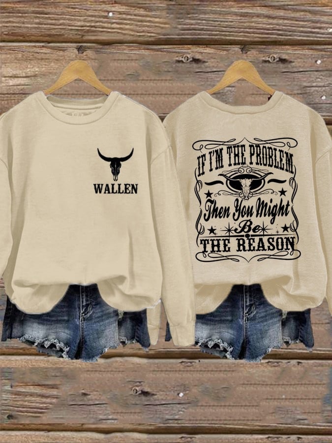 If I'm The Problem Then You Might Be The Reason Sweatshirt Gifts For Morgan Wallen Fans