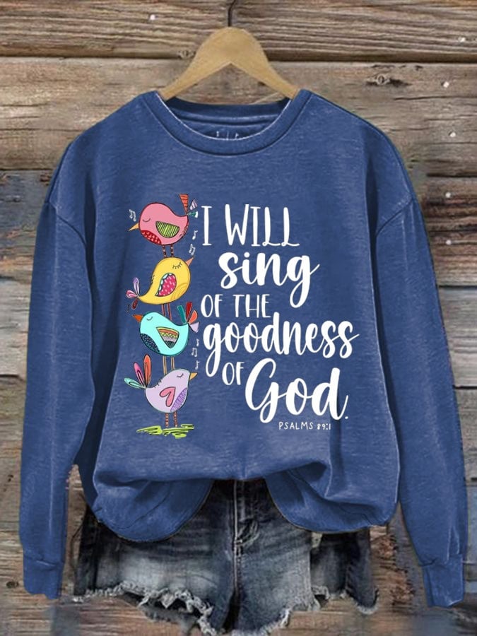 Bird I Will Sing Of The Goodness Of God Psalm 89:1 Sweatshirt Women's Faith Based Apparel