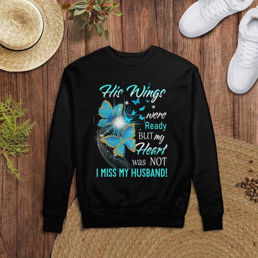 His wings Were Ready Sweatshirt But My Heart Was Not I Miss My Husband Memorial Gifts