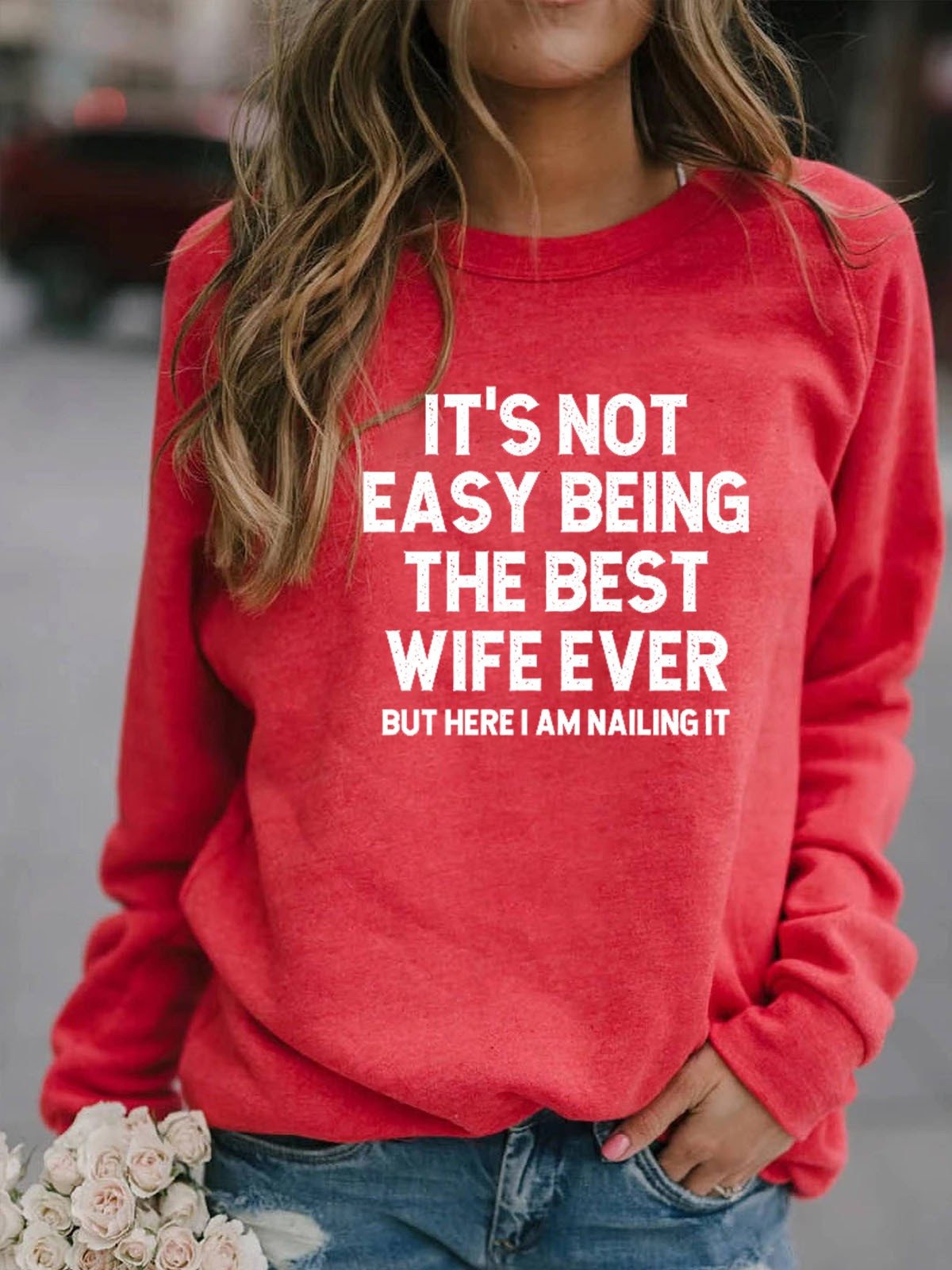 It's Not Easy Being Best Wife Ever Sweatshirt But Here I Am Nailing It Presents For Wife