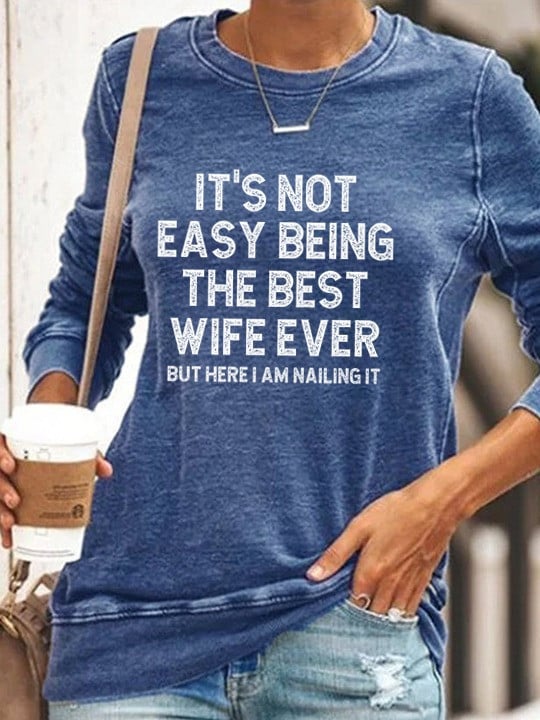 It's Not Easy Being The Best Wife Ever Sweatshirt But Here I Am Nailing It Gifts For Wifey