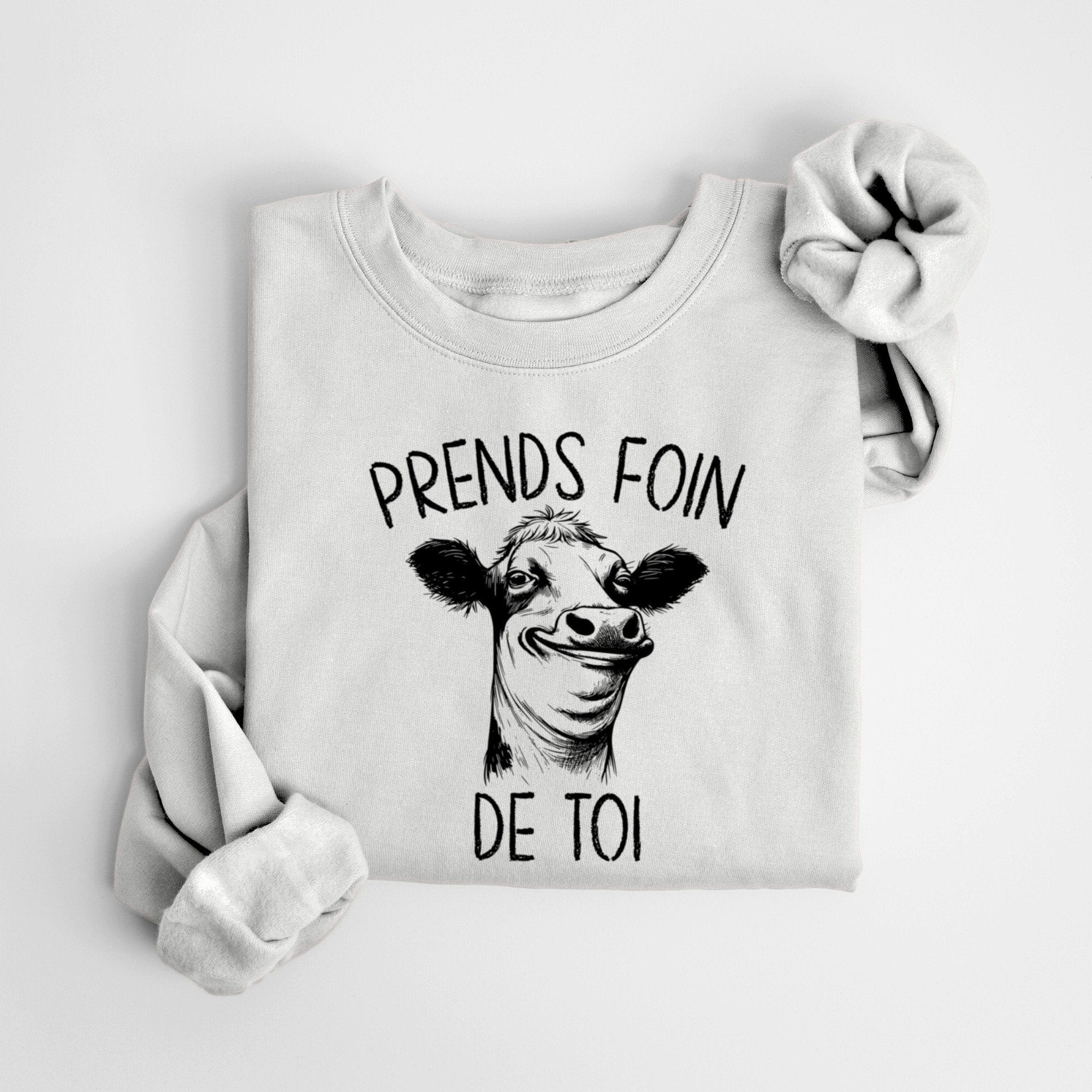 Cow Prends Foin De Toi Sweatshirt Funny Sayings French Sweatshirt Gifts For Best Friends