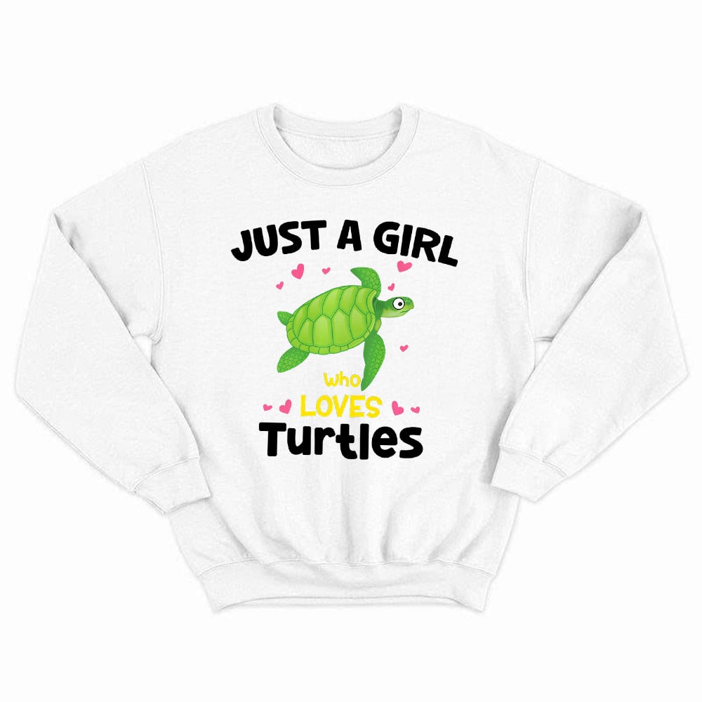 Just A Girl Who Loves Turtles Sweatshirt Cute Design Gift Ideas For Girlfriend