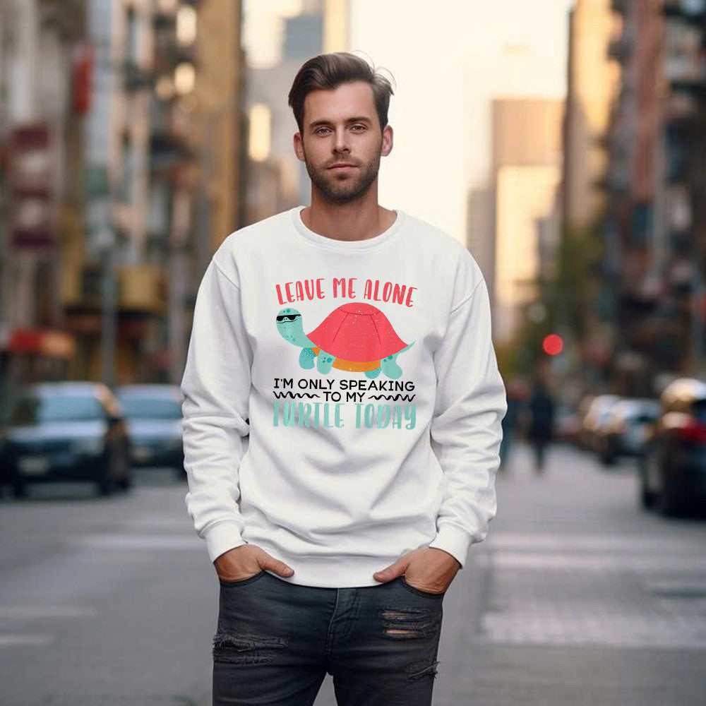 Leave Me Alone I'm Only Speaking To My Turtle Today Sweatshirt Turtle Lover Father Son Gifts