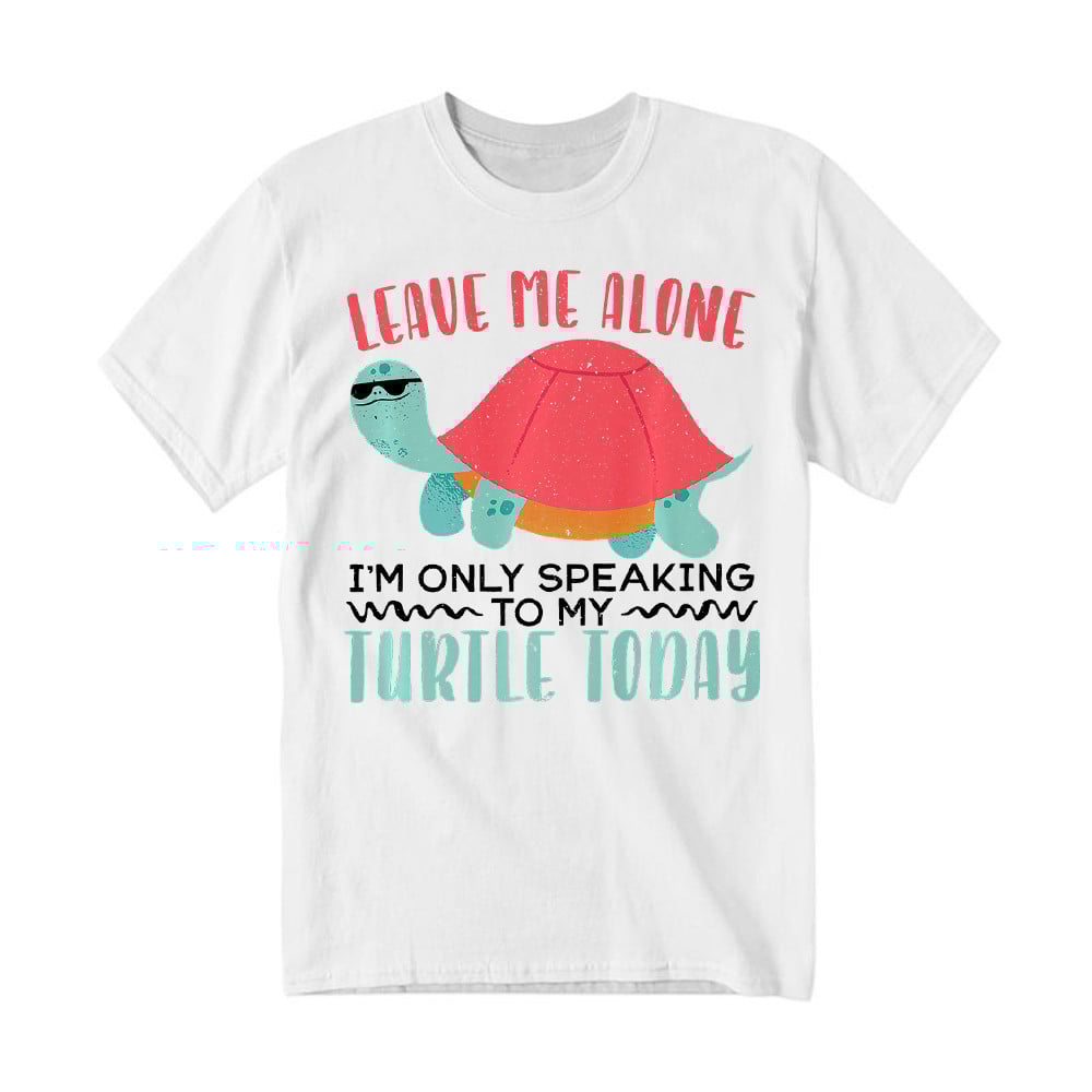 Leave Me Alone I'm Only Speaking To My Turtle Today Sweatshirt Turtle Lover Funny Shirt Presents For Mum