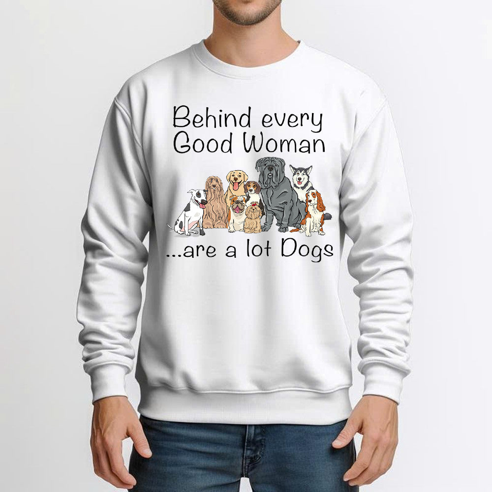 Behind Every Good Woman Are A Lot Of Dogs Sweatshirt Funny Animal Dog Lovers Shirt Gift For Aunt