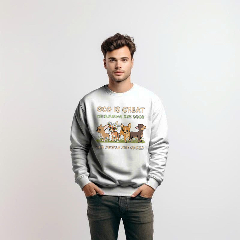 God Is Great Chihuahua Are Good People Are Crazy Sweatshirt Unique Design Cute Chihuahua Gifts Ideas For Dog Lover