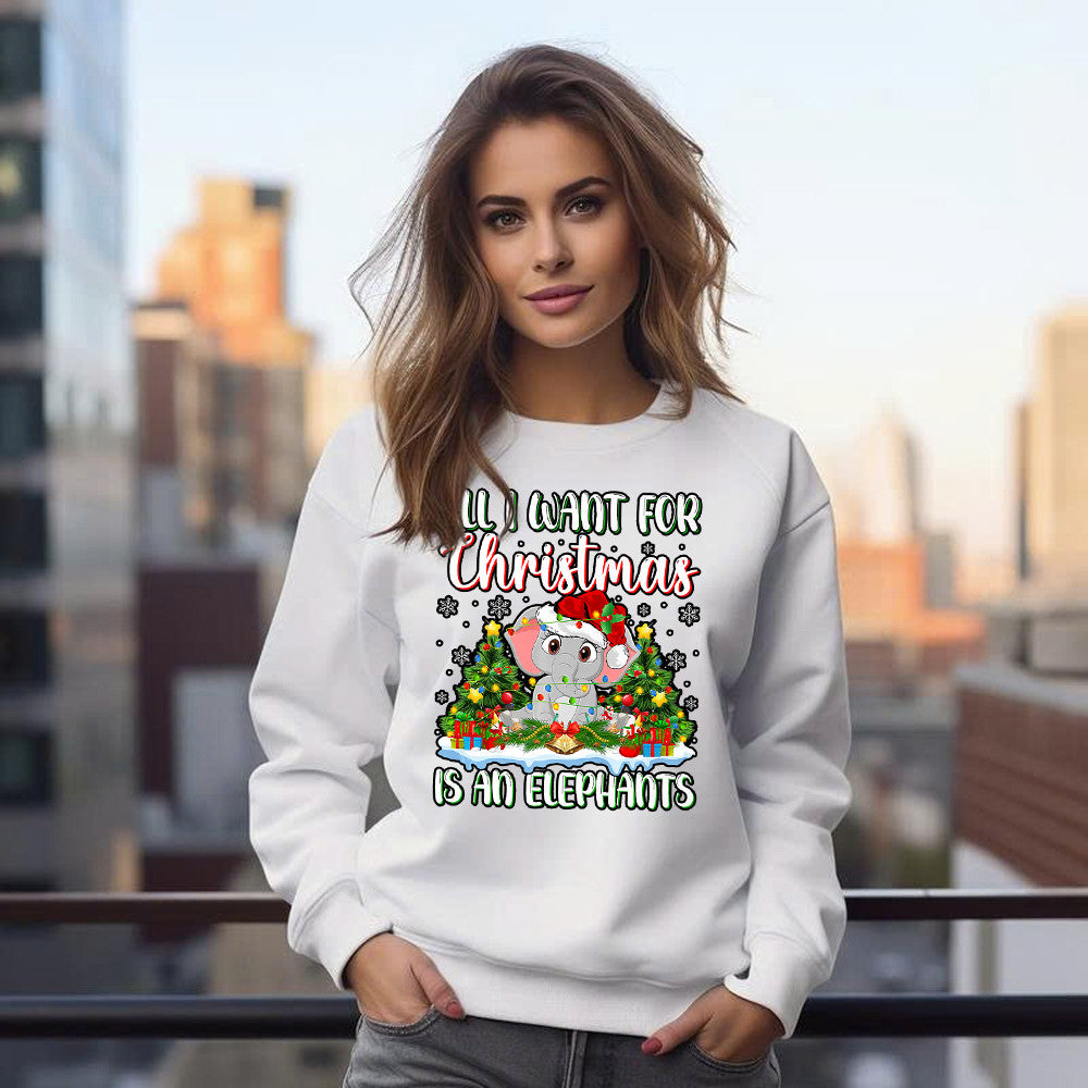 All I Want For Xmas Is A Elephant Sweatshirt Cute Elephant Themed Gifts Christmas Exchange