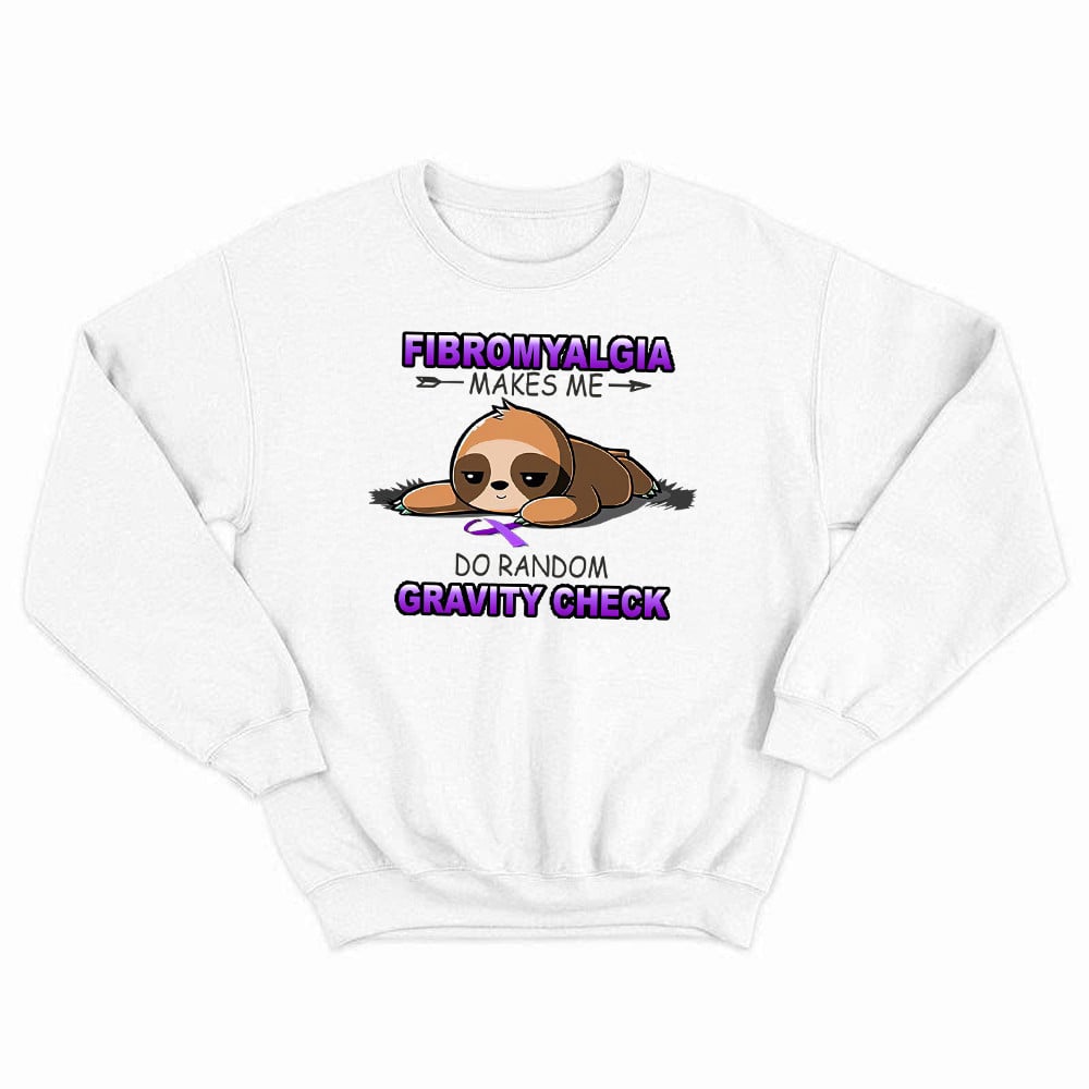 Fibromyalgia Makes Me Do Random Gravity Check Sweatshirt Fibromyalgia Awareness Funny Sloth Shirts