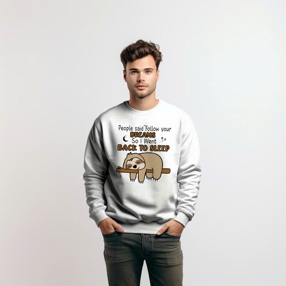 Sloth People Said Follow Your Dreams So I Went Back To Sleep Sweatshirt Humorous Shirt Sayings