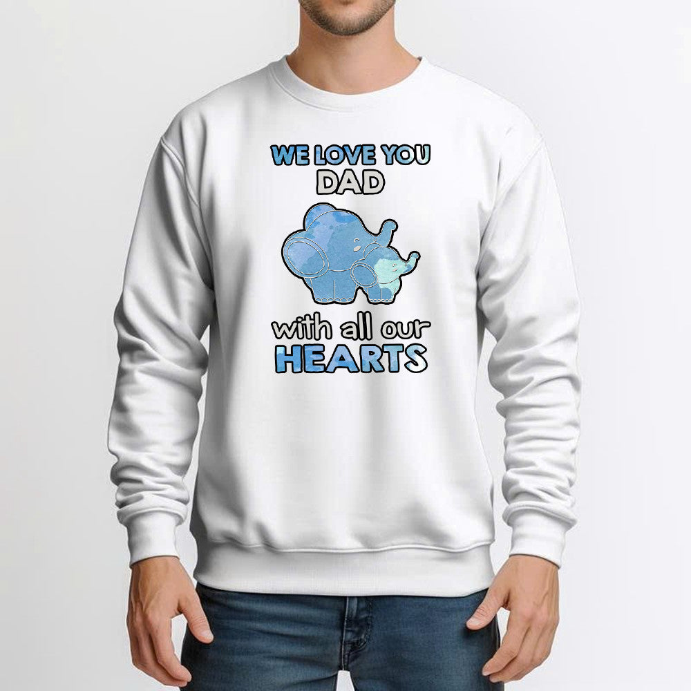 Elephant We Love You Dad With All Our Hearts Sweatshirt Cute Fathers Day Sweatshirt