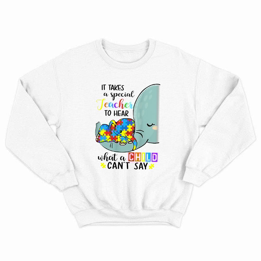 Elephant Autism It Takes A Special Teacher To Hear Sweatshirt Autism Teacher Sweatshirt Gift