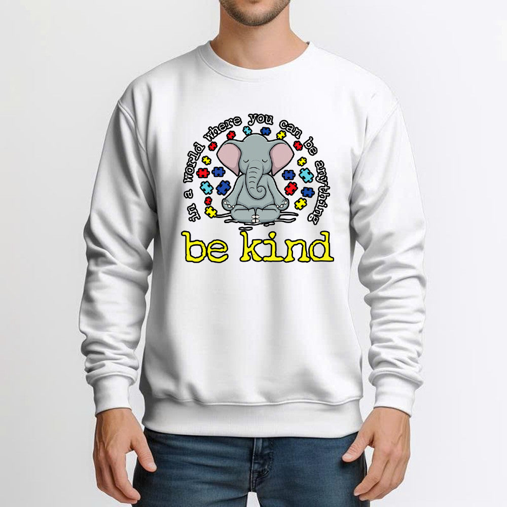 Elephant In A World Where You Can Be Anything Be Kind Sweatshirt Autism Awareness Sweatshirt Clothes