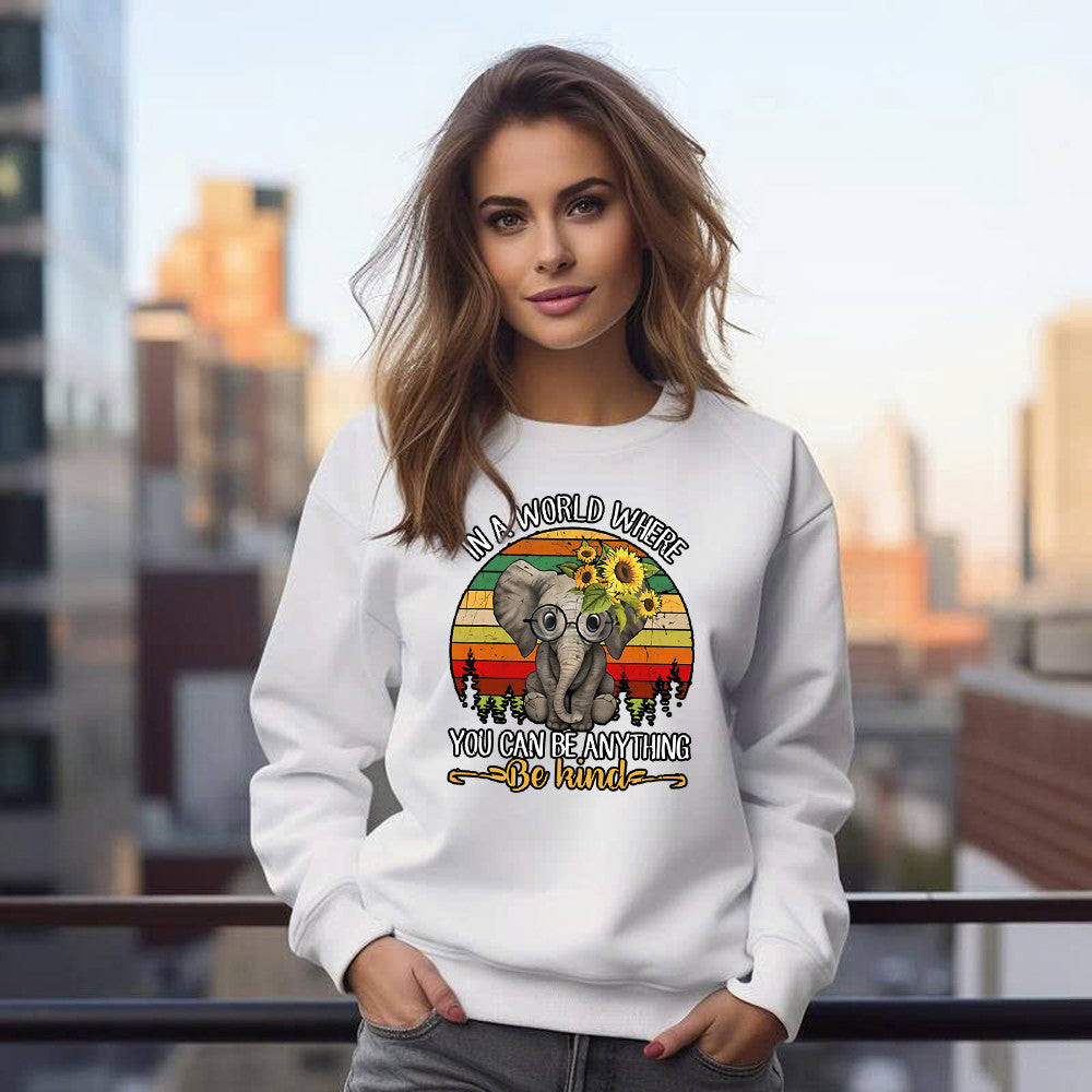 Elephant In A World Where You Can Be Anything Be Kind Sweatshirt Cute Sayings Graphic Sweatshirt