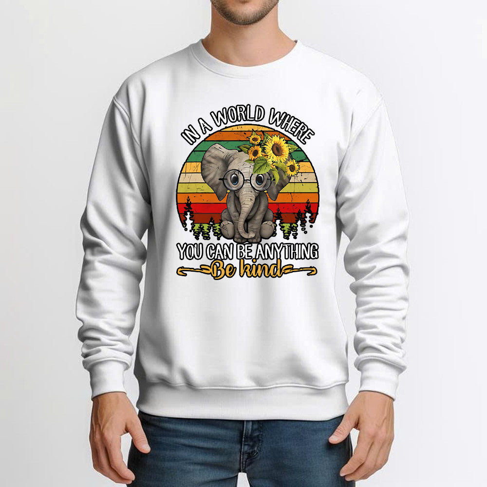 Elephant In A World Where You Can Be Anything Be Kind Sweatshirt Cute Sayings Graphic Sweatshirt