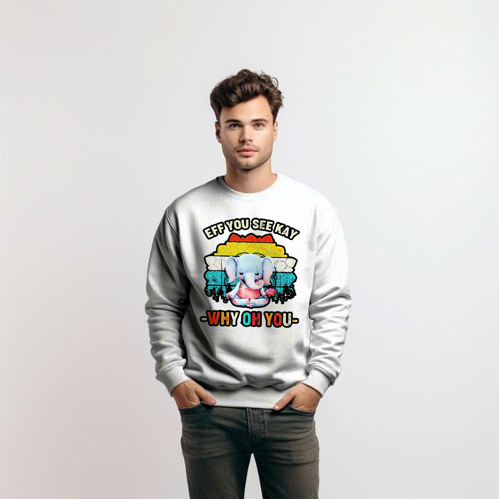Elephant Meditate Eff You See Kay Sweatshirt Eff You See Kay Why Oh You Sweatshirt Cute Gifts For Sister