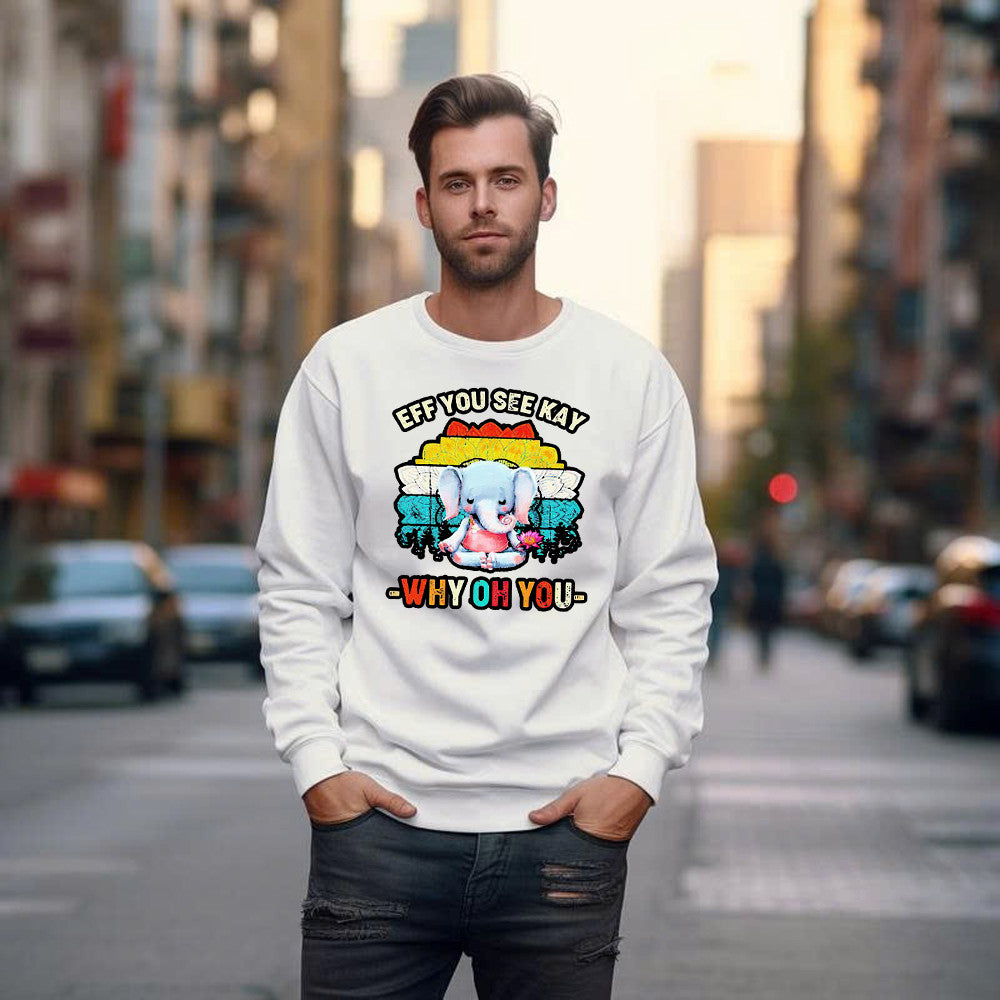 Elephant Meditate Eff You See Kay Sweatshirt Eff You See Kay Why Oh You Sweatshirt Cute Gifts For Sister