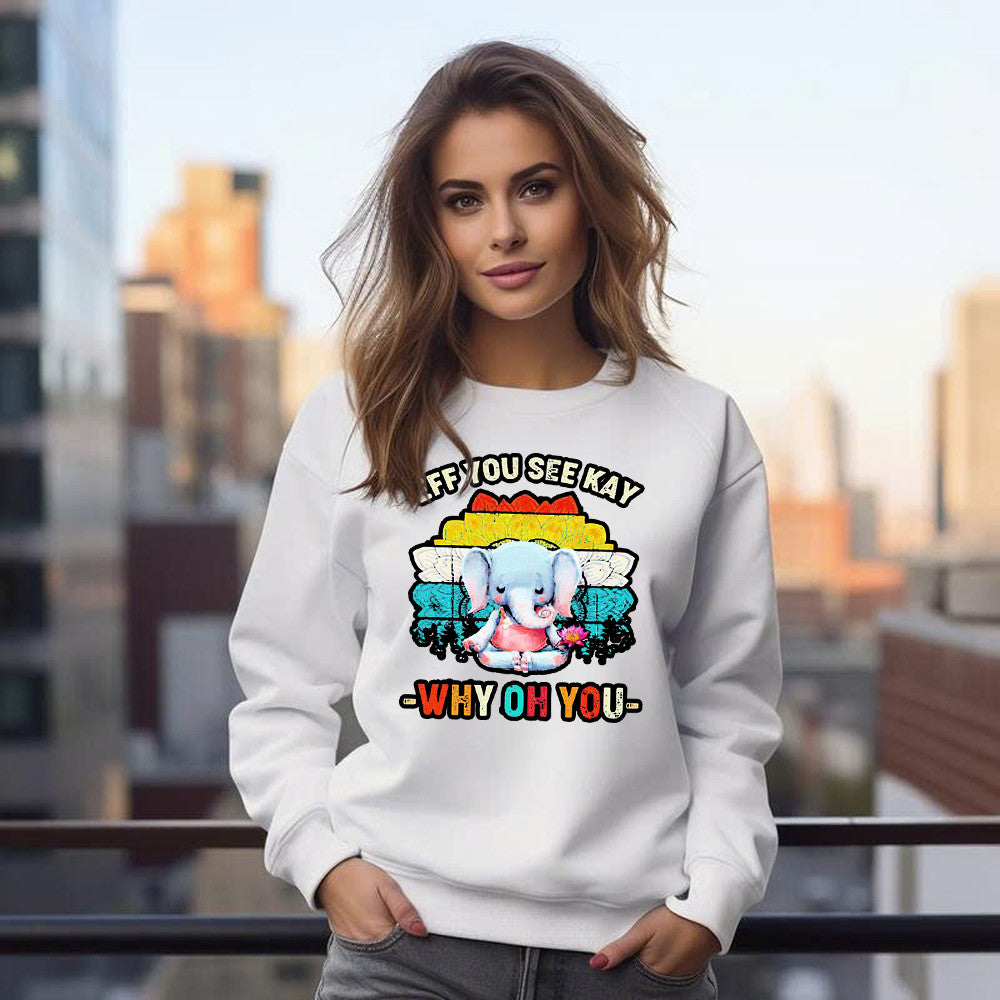Elephant Meditate Eff You See Kay Sweatshirt Eff You See Kay Why Oh You Sweatshirt Cute Gifts For Sister