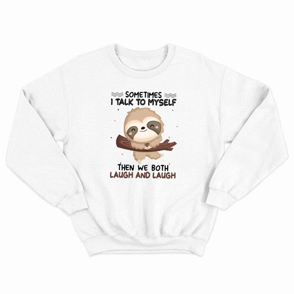 Sloth Sometimes I Talk To Myself Sweatshirt Cute Fun Sayings For Shirts Gift For Sloth Lovers