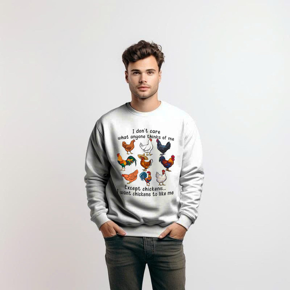 I Don't Care What Anyone Thinks Of Me Except Chickens Sweatshirt Chicken Farm Fun Tees Gift For Dad