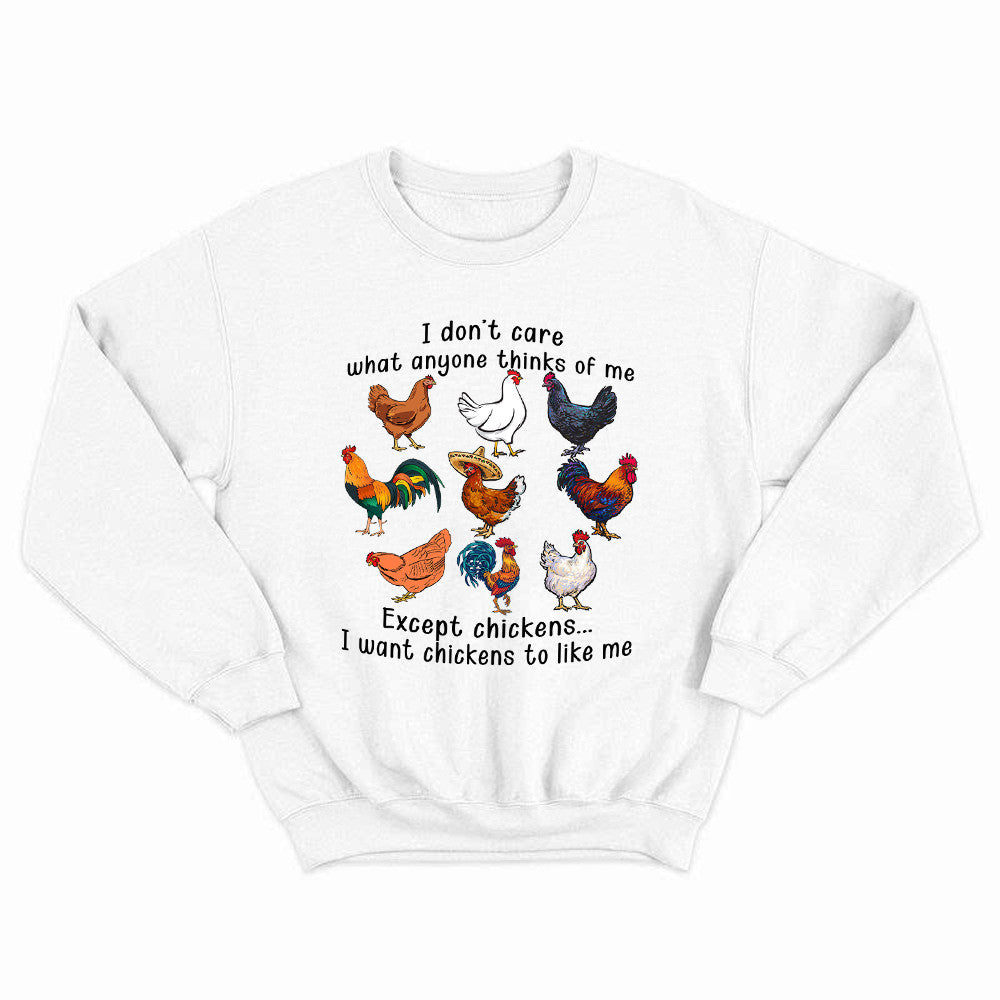 I Don't Care What Anyone Thinks Of Me Except Chickens Sweatshirt Chicken Farm Fun Tees Gift For Dad