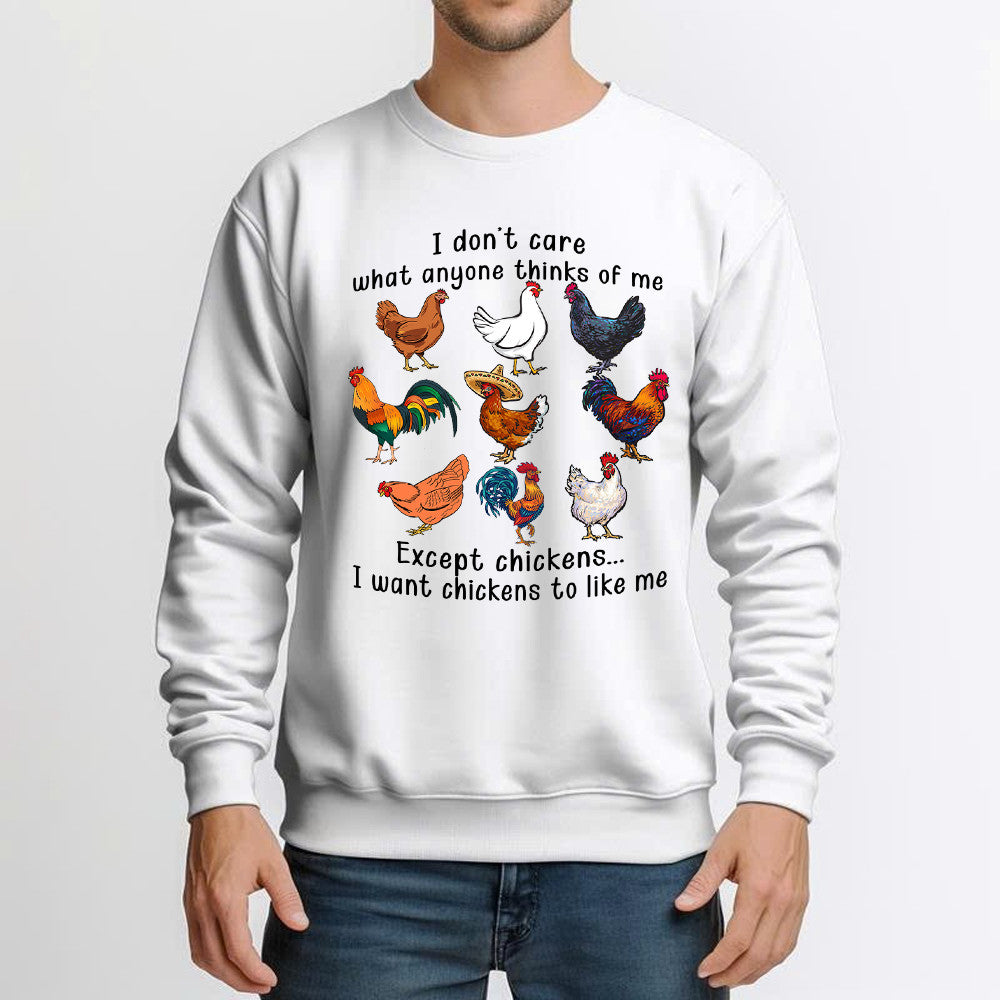 I Don't Care What Anyone Thinks Of Me Except Chickens Sweatshirt Chicken Farm Fun Tees Gift For Dad
