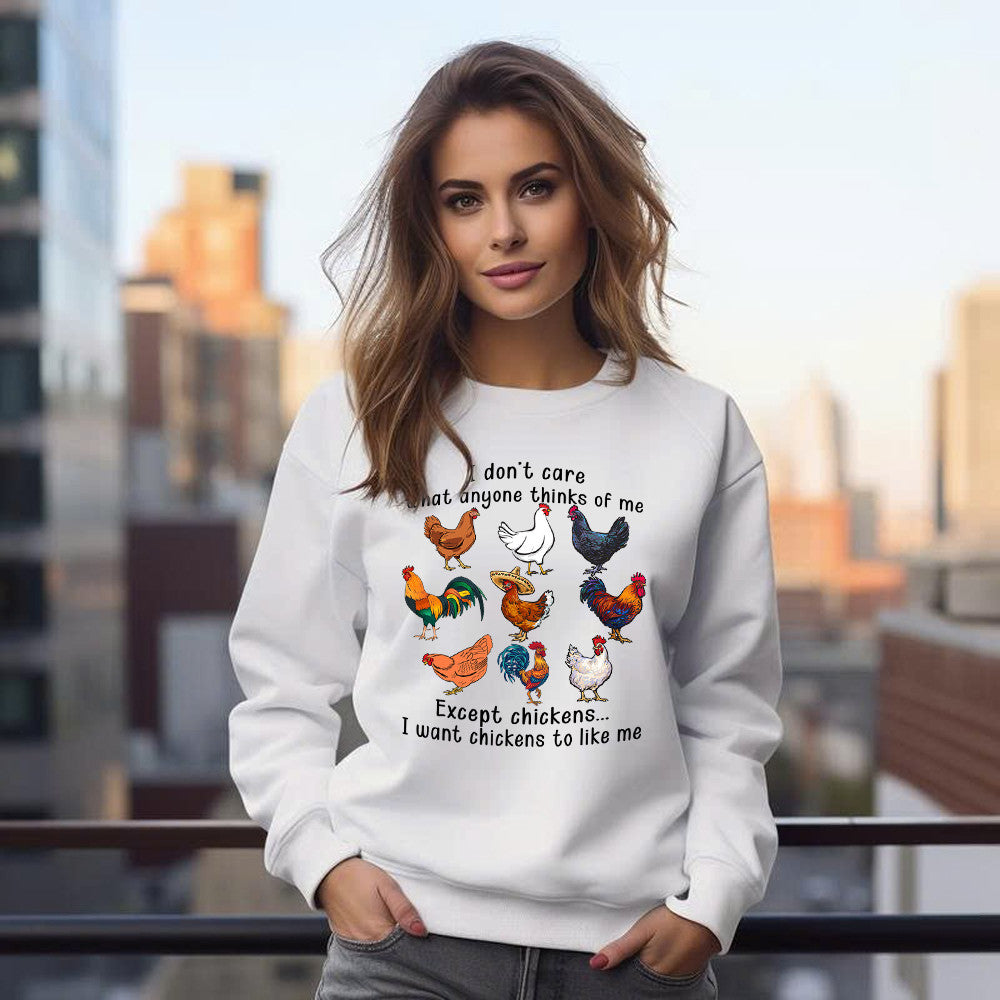 I Don't Care What Anyone Thinks Of Me Except Chickens Sweatshirt Chicken Farm Fun Tees Gift For Dad