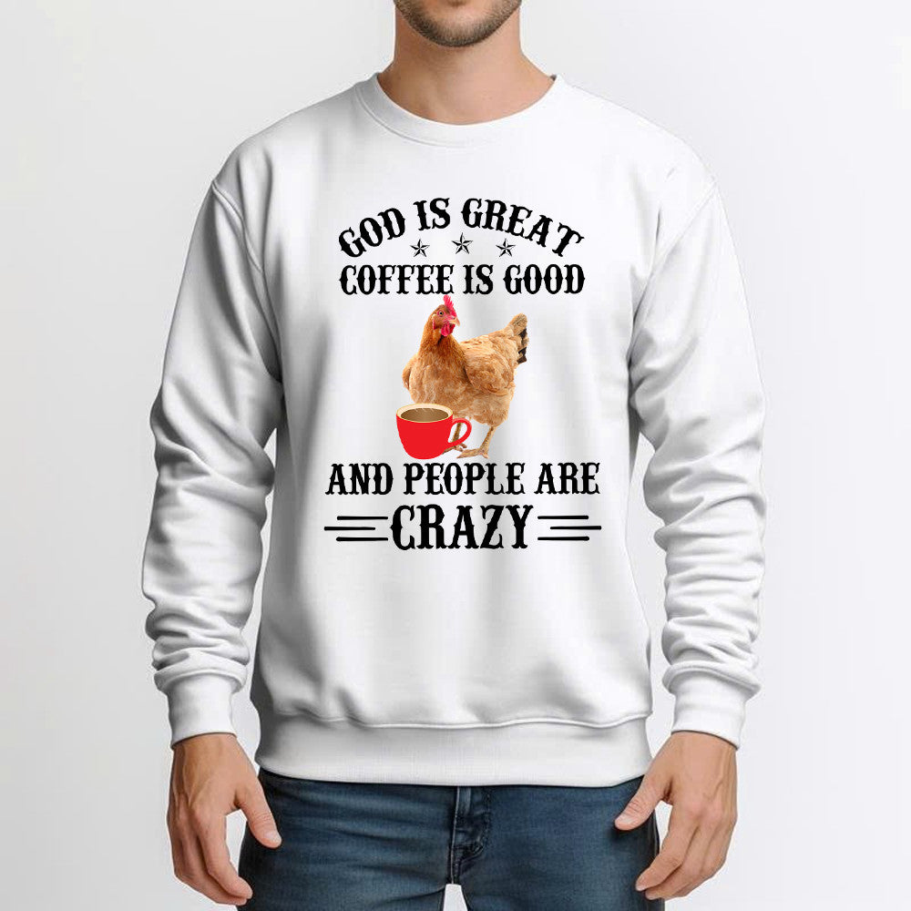 God Is Great Coffee Are Good Shirt Unique Design Coffee Lovers Funny Chicken Sweatshirt Gift For Mom