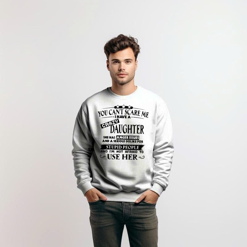 You Can't Scare Me I Have A Crazy Daughter Shirt Funny Saying Sweatshirt Gifts For Dad Mom