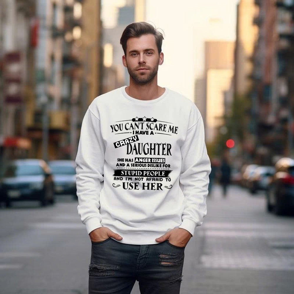 You Can't Scare Me I Have A Crazy Daughter Shirt Funny Saying Sweatshirt Gifts For Dad Mom