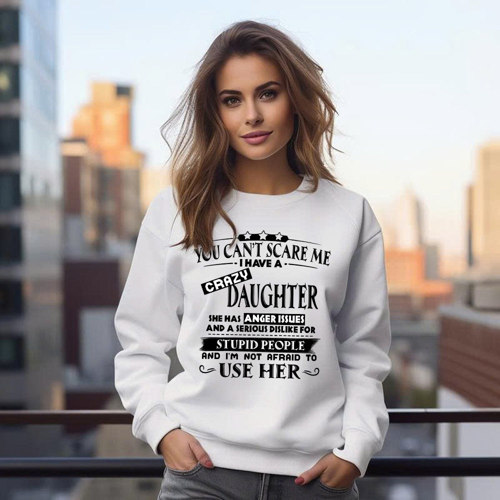 You Can't Scare Me I Have A Crazy Daughter Shirt Funny Saying Sweatshirt Gifts For Dad Mom