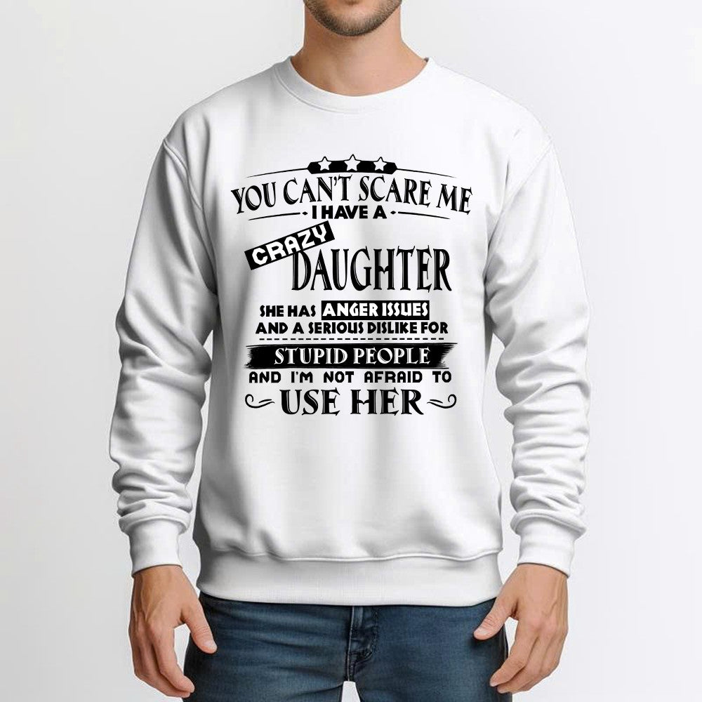 You Can't Scare Me I Have A Crazy Daughter Shirt Funny Saying Sweatshirt Gifts For Dad Mom