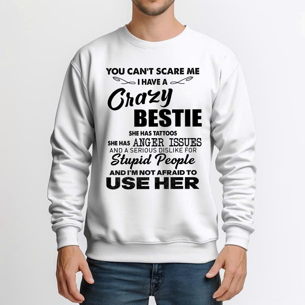 You Can't Scare Me I Have A Crazy Bestie She Has Tattoos Shirt Funny Quote Sweatshirt Husband Gift