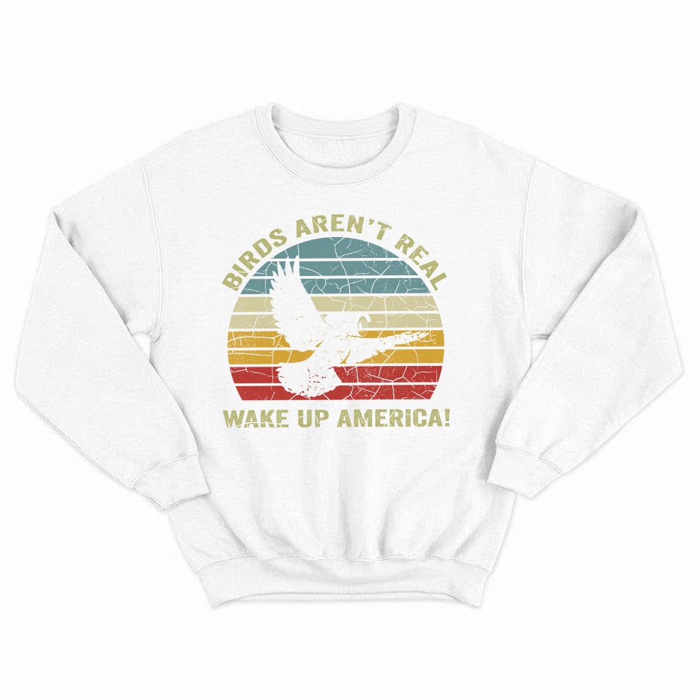 Birds Aren't Real Wake up America Shirt Vintage Graphic Sweatshirt Gift For Male